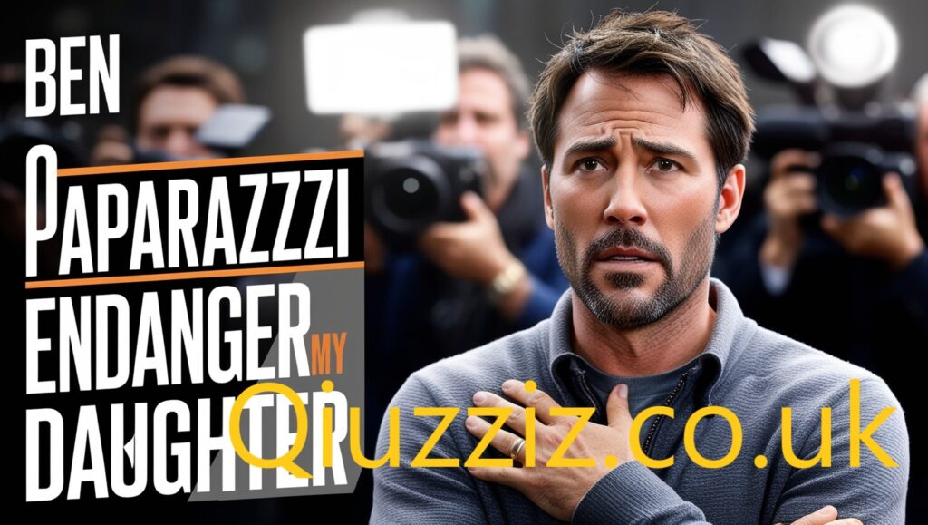 Ben affleck claims paparazzi endanger his daughter